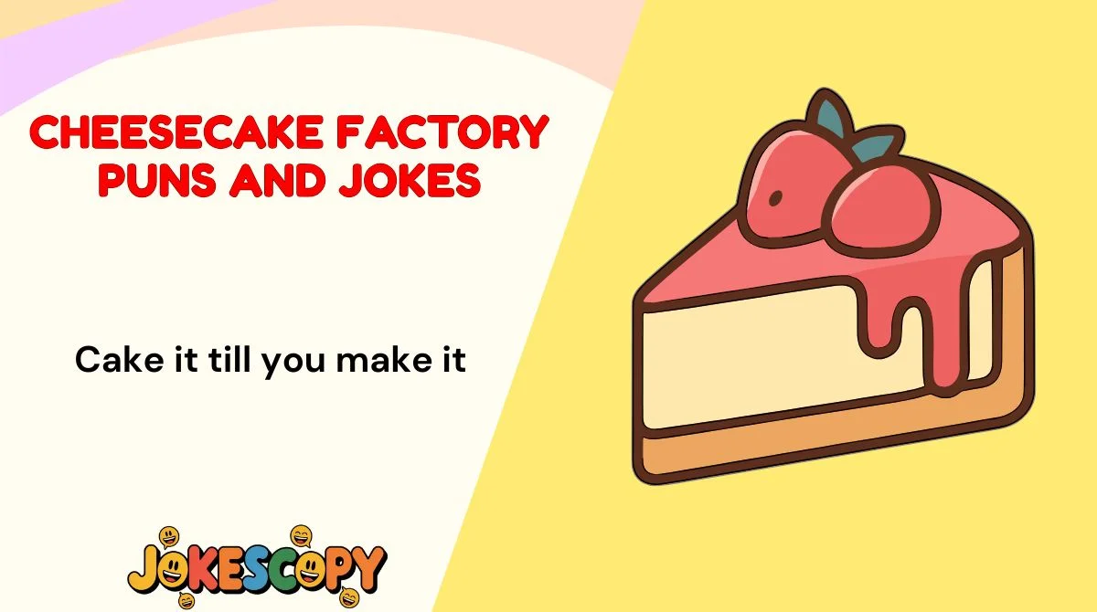 Cheesecake Factory Puns and Jokes