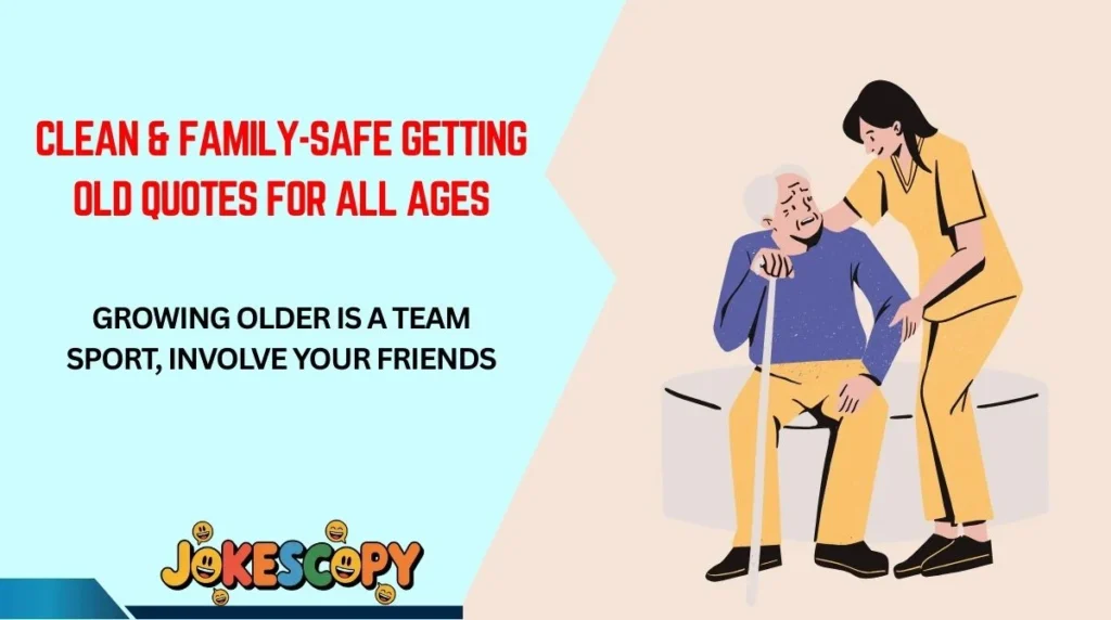 Clean & Family-Safe Getting Old Quotes for All Ages