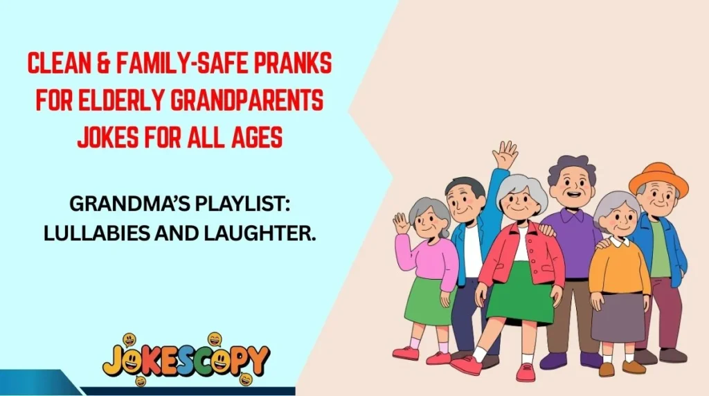 Clean & Family-Safe Pranks for Elderly Grandparents Jokes for All Ages