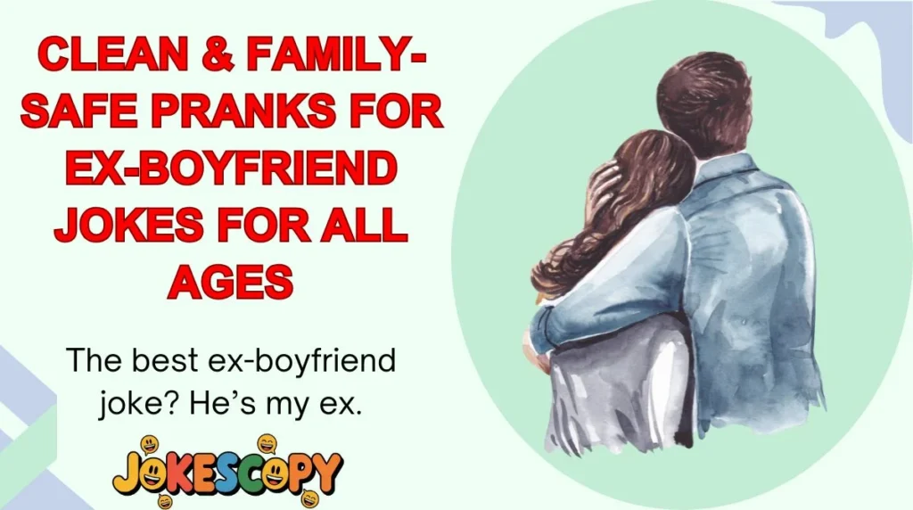Clean & Family-Safe Pranks for Ex-Boyfriend Jokes for All Ages