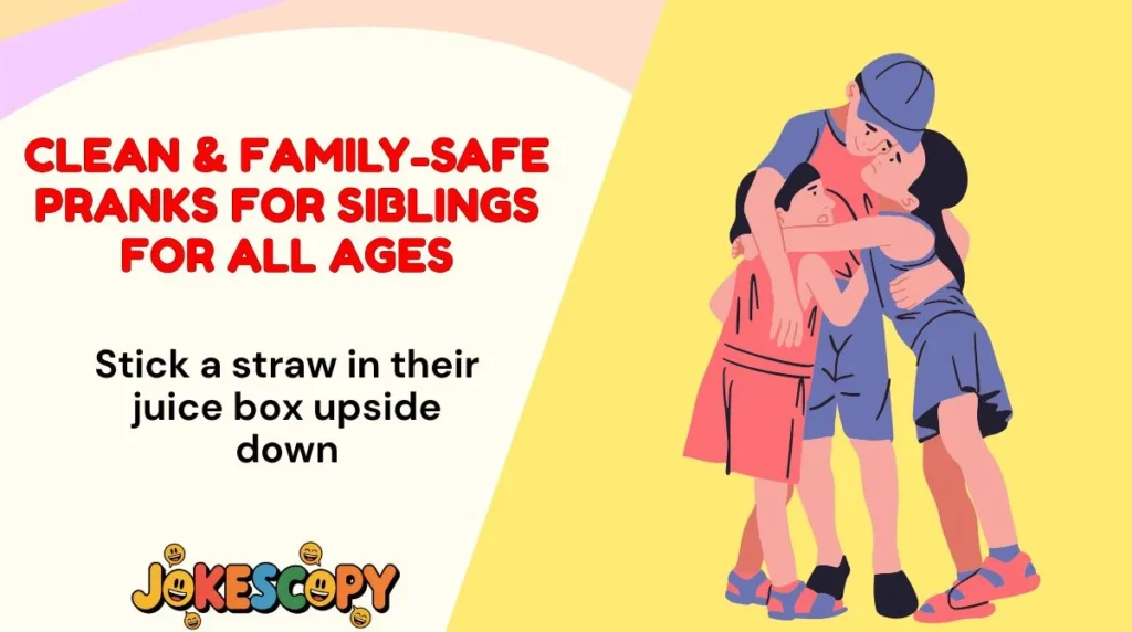 Clean & Family-Safe Pranks for Siblings for All Ages