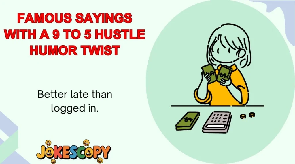 Famous Sayings With a 9 to 5 Hustle Humor Twist