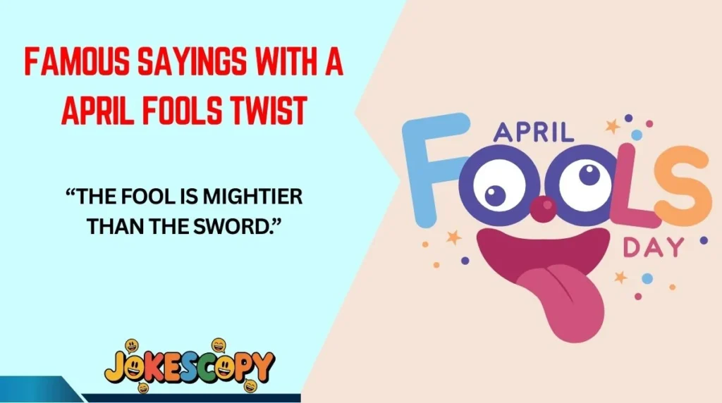Famous Sayings With a April Fools Twist