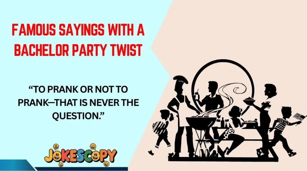 Famous Sayings With a Bachelor Party Twist
