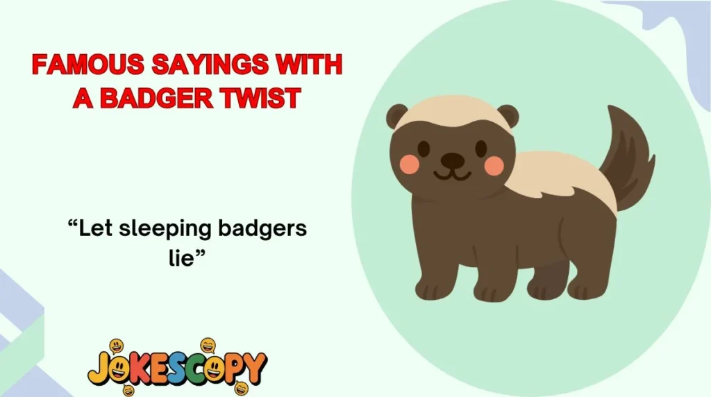 Famous Sayings With a Badger Twist