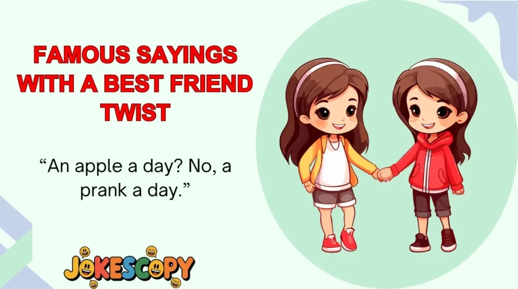 Famous Sayings With a Best Friend Twist