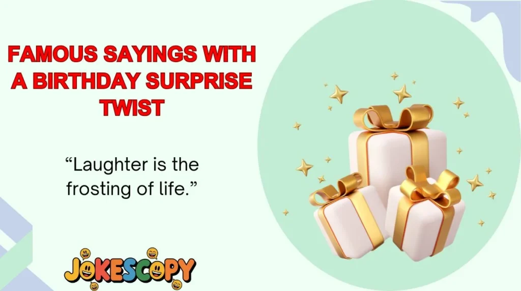Famous Sayings With a Birthday Surprise Twist
