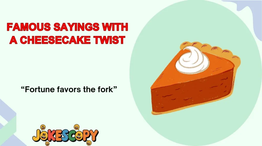 Famous Sayings With a Cheesecake Twist