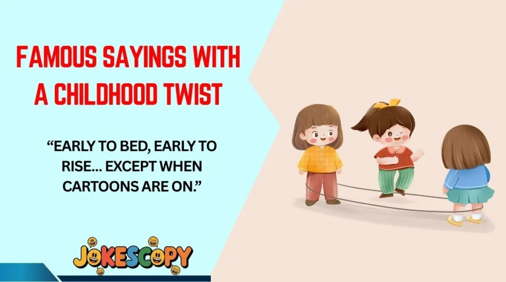 Famous Sayings With a Childhood Twist