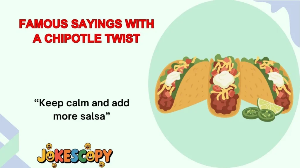 Famous Sayings With a Chipotle Twist