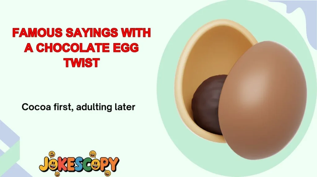Famous Sayings With a Chocolate Egg Twist