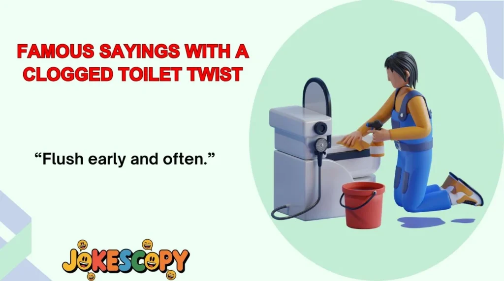 Famous Sayings With a Clogged Toilet Twist