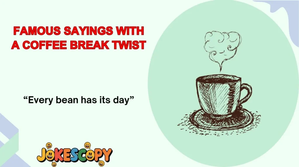 Famous Sayings With a Coffee Break Twist