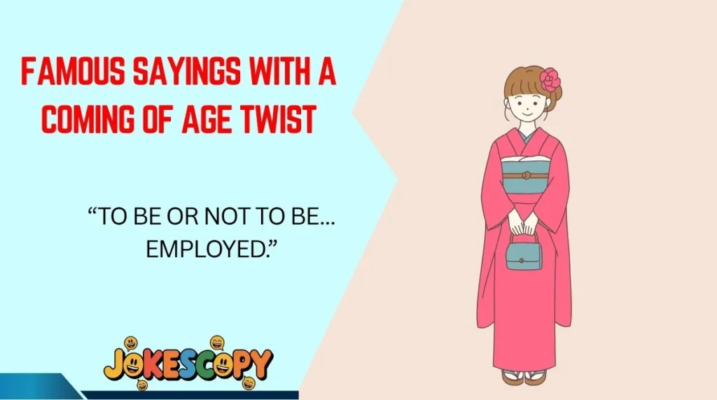 Famous Sayings With a Coming of Age Twist