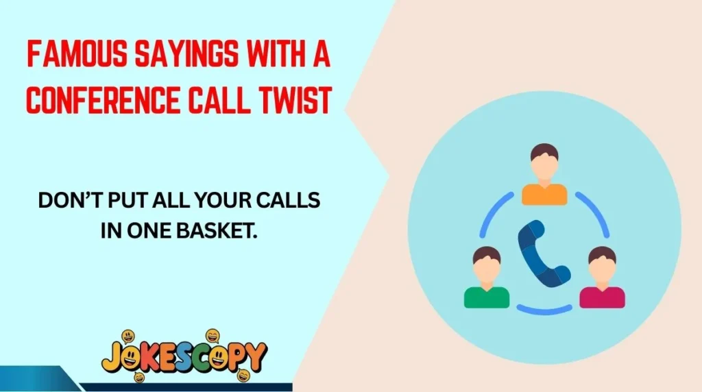 Famous Sayings With a Conference Call Twist