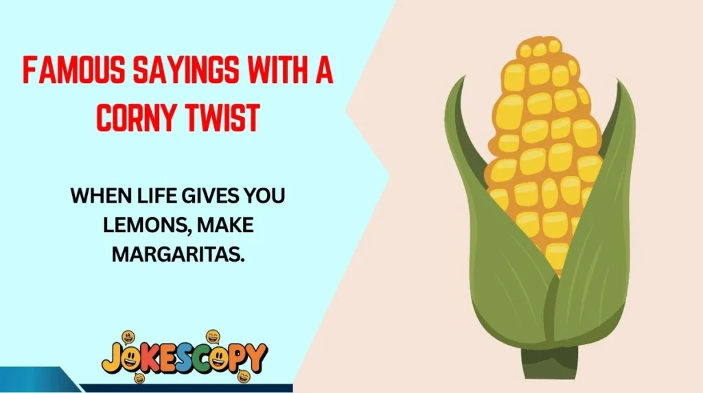 Famous Sayings With a Corny Twist
