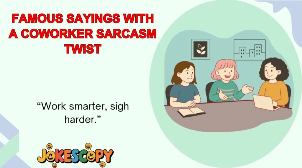 Famous Sayings With a Coworker Sarcasm Twist