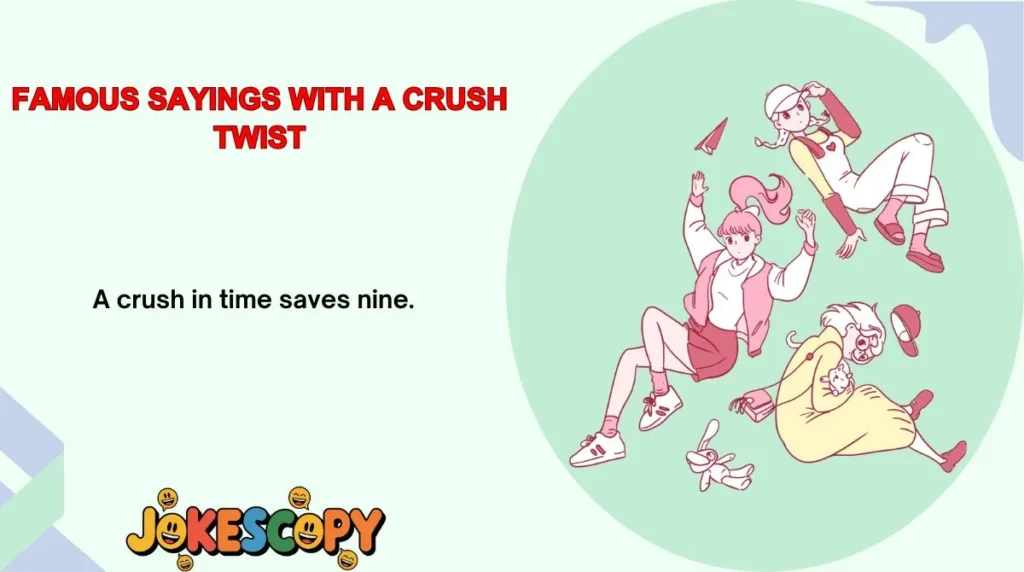 Famous Sayings With a Crush Twist
