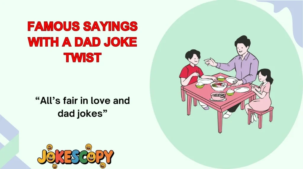 Famous Sayings With a Dad Joke Twist
