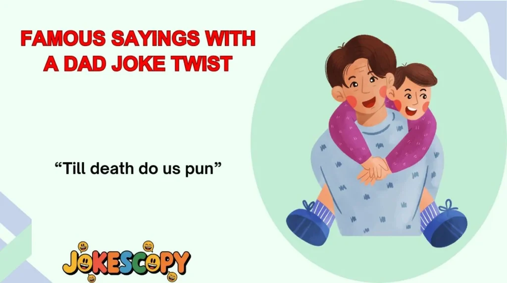 Famous Sayings With a Dad Joke Twist