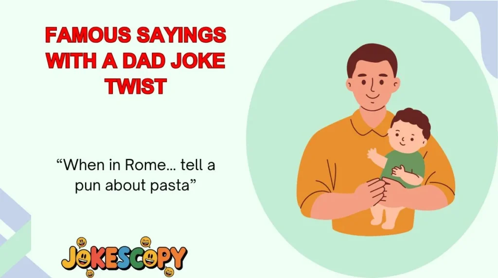 Famous Sayings With a Dad Joke Twist
