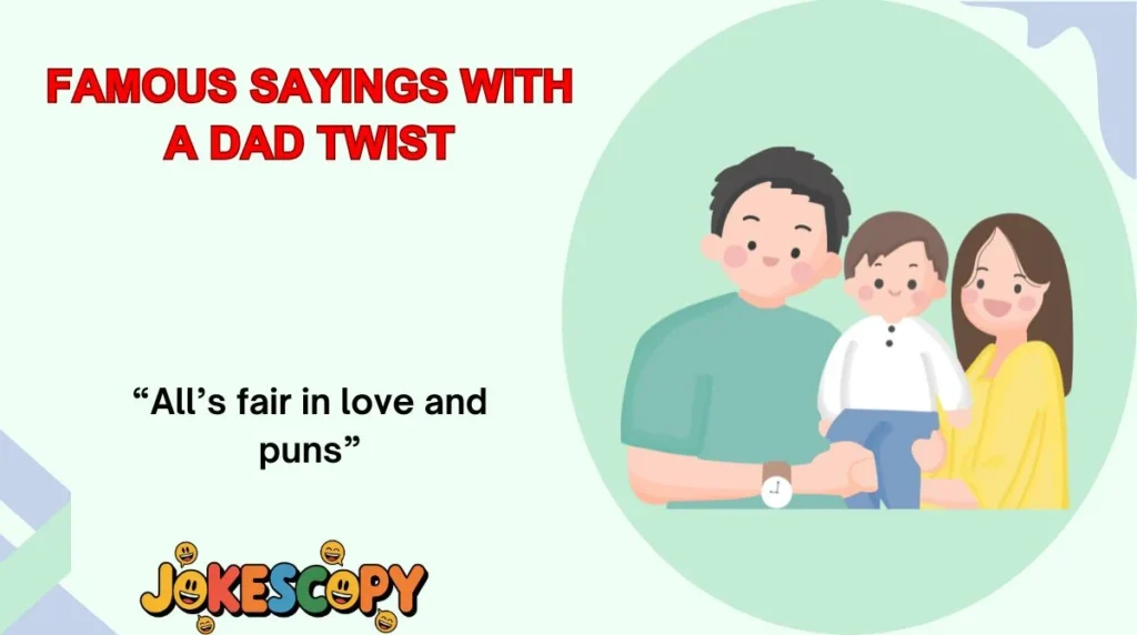 Famous Sayings With a Dad Twist