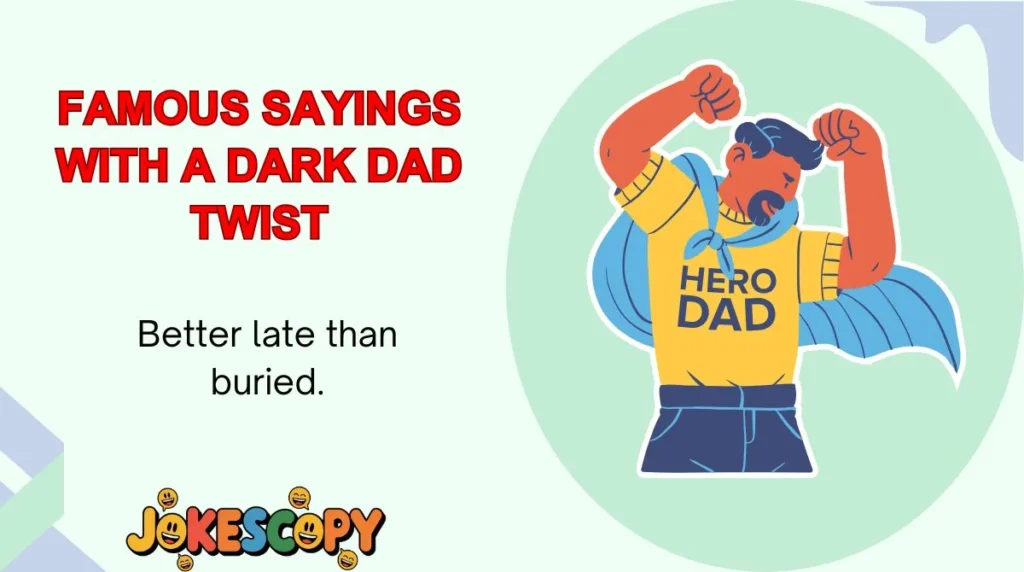Famous Sayings With a Dark Dad Twist