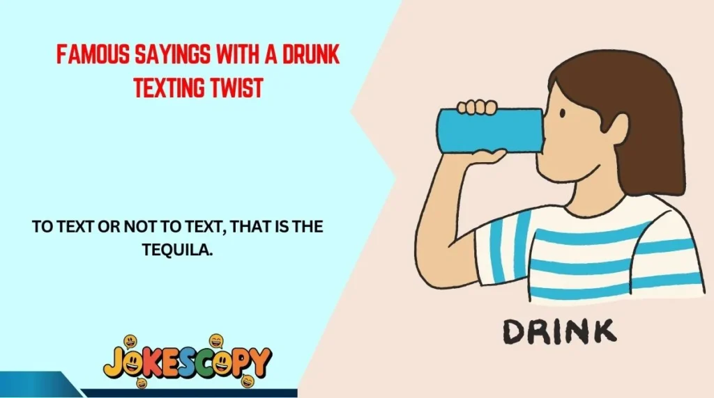 Famous Sayings With a Drunk Texting Twist