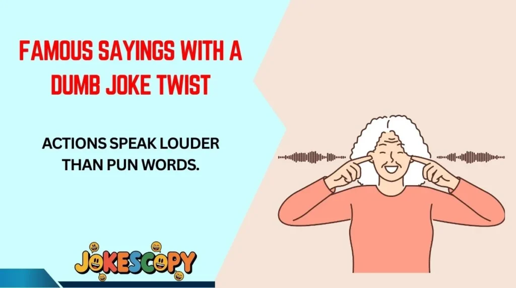Famous Sayings With a Dumb Joke Twist