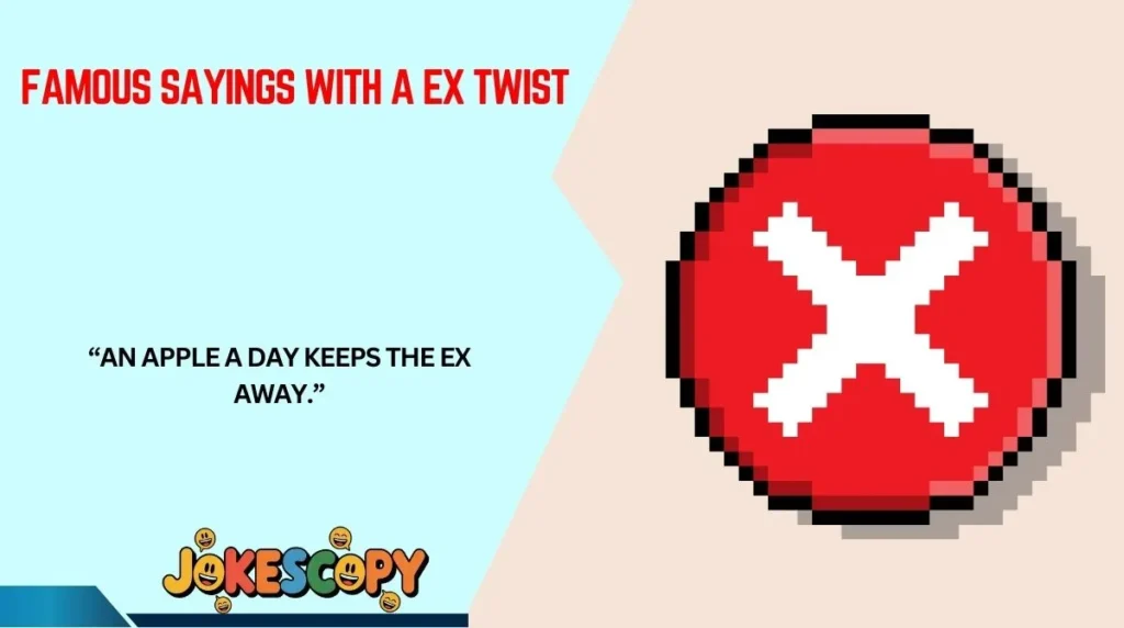 Famous Sayings With a Ex Twist