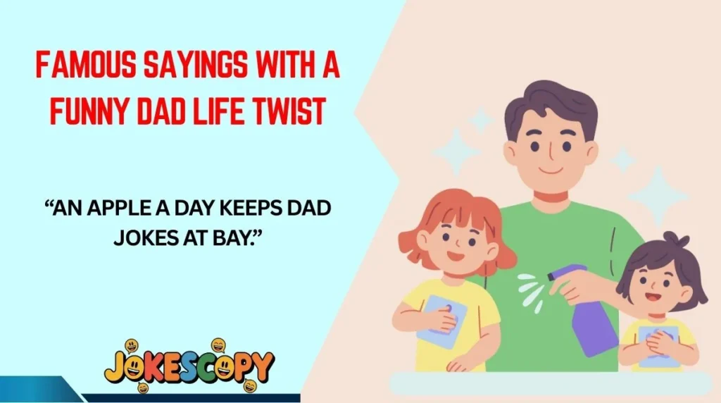 Famous Sayings With a Funny Dad Life Twist