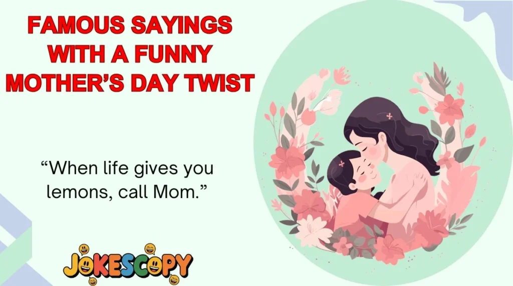 Famous Sayings With a Funny Motherâs Day Twist