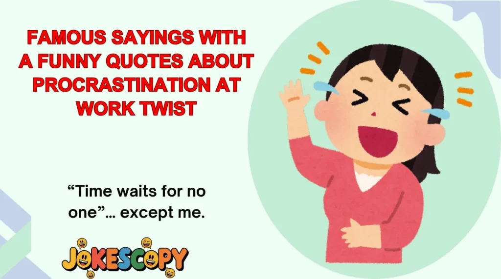Famous Sayings With a Funny Quotes About Procrastination at Work Twist