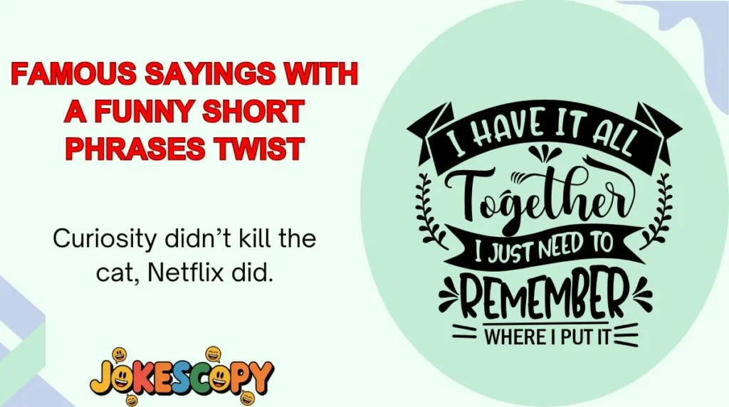 Famous Sayings With a Funny Short Phrases Twist