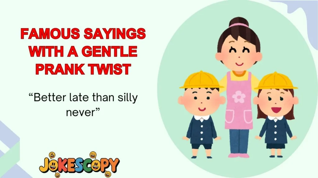 Famous Sayings With a Gentle Prank Twist
