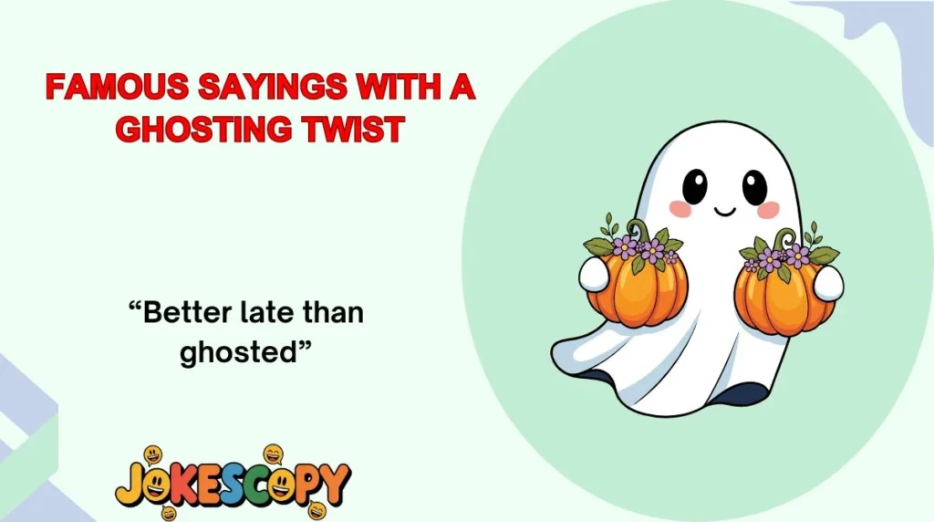 Famous Sayings With a Ghosting Twist