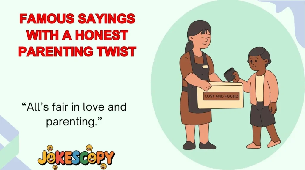 Famous Sayings With a Honest Parenting Twist