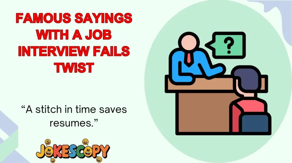 Famous Sayings With a Job Interview Fails Twist
