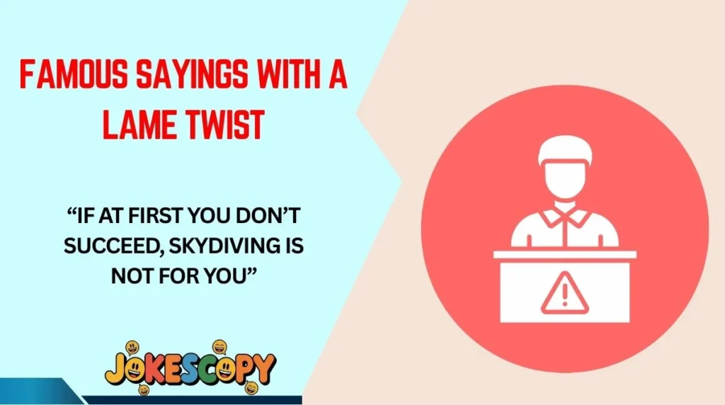 Famous Sayings With a Lame Twist