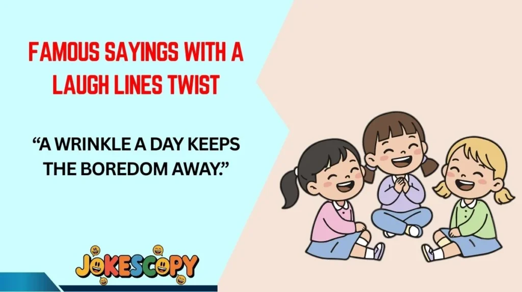 Famous Sayings With a Laugh Lines Twist