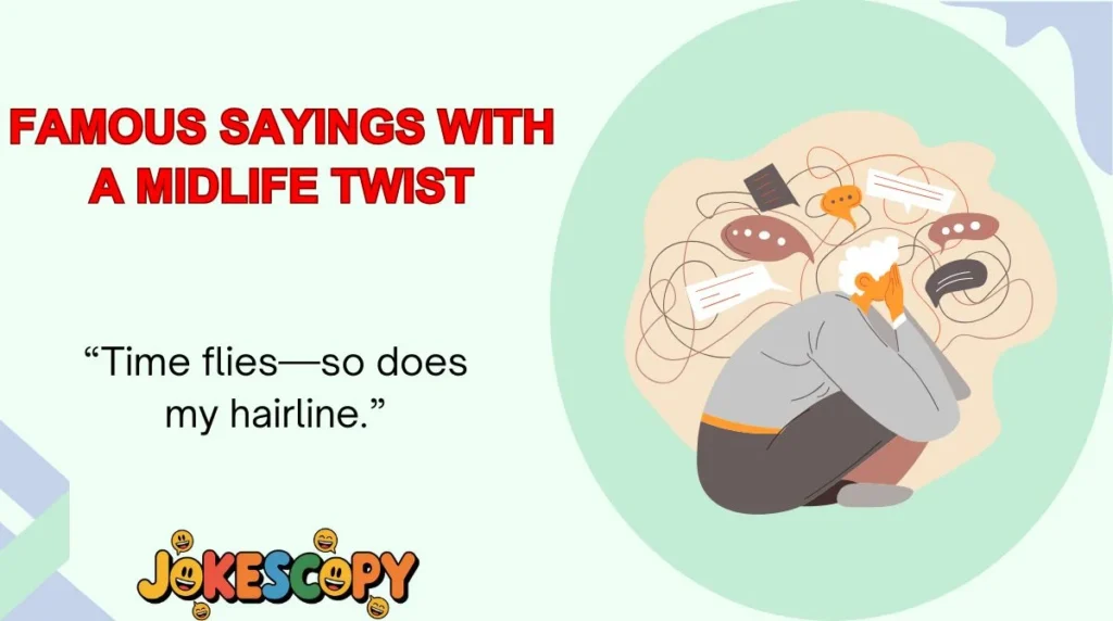 Famous Sayings With a Midlife Twist