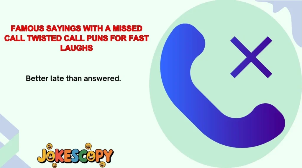 Famous Sayings With a Missed Call Twist