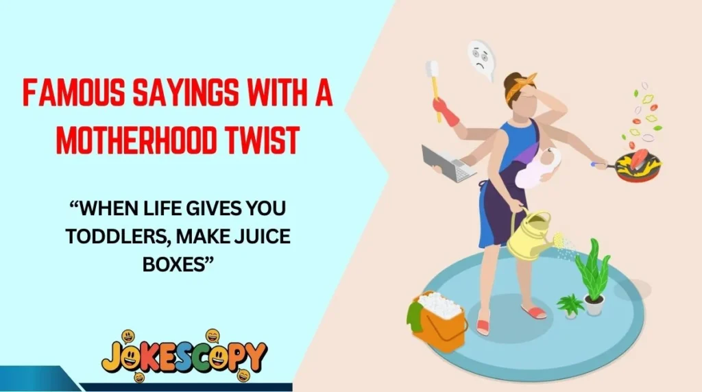 Famous Sayings With a Motherhood Twist