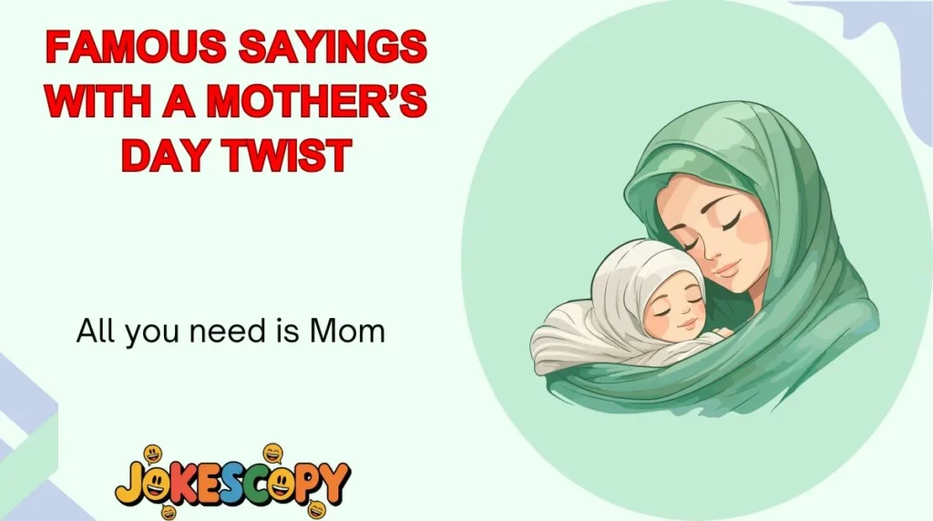 Famous Sayings With a Motherâs Day Twist
