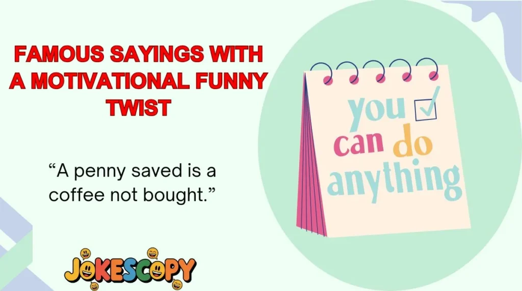 Famous Sayings With a Motivational Funny Twist