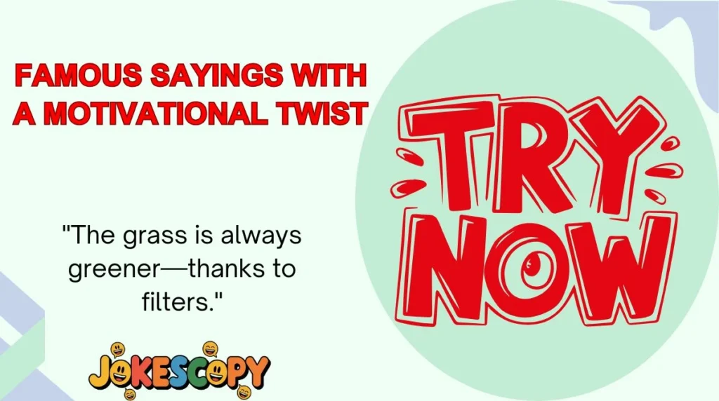 Famous Sayings With a Motivational Twist