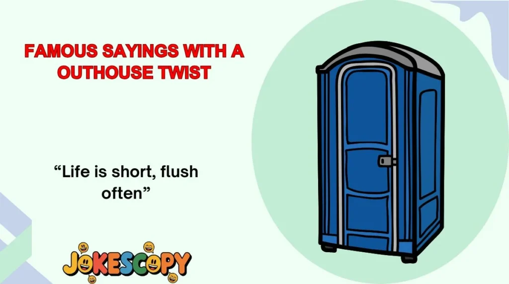 Famous Sayings With a Outhouse Twist