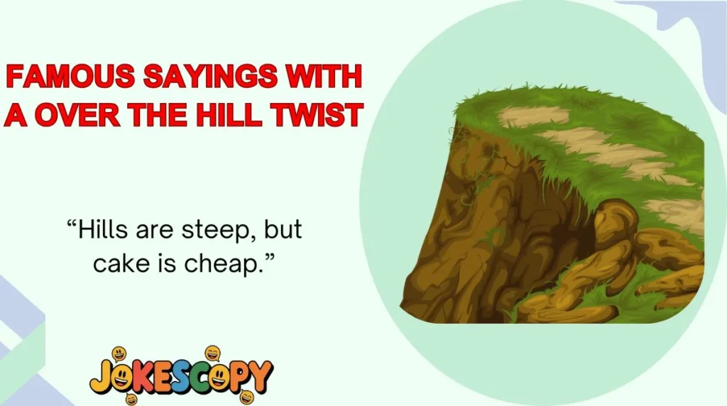 Famous Sayings With a Over the Hill Twist
