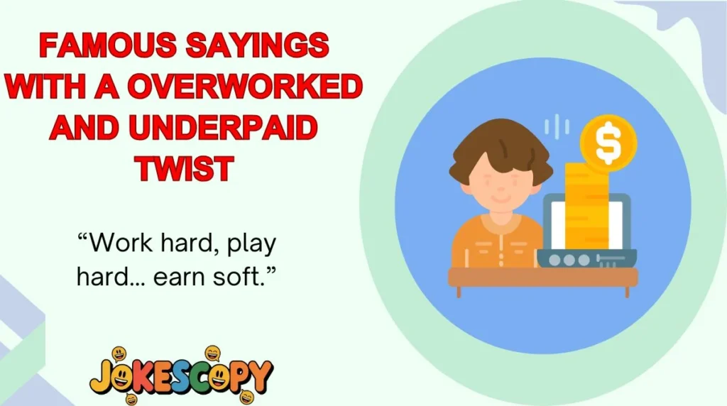 Famous Sayings With a Overworked and Underpaid Twist