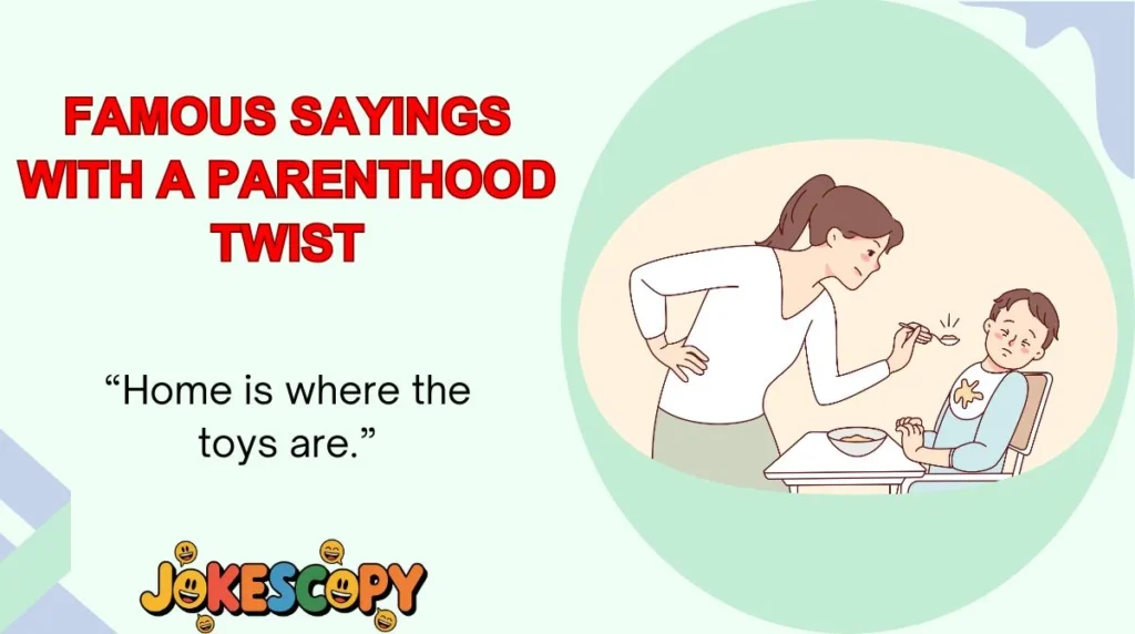 Famous Sayings With a Parenthood Twist